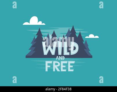 Wild and Free. Vector motivational hand drawn poster. Typography concept with night forest. Perfect for t-shirt design, home decor element, greeting a Stock Vector