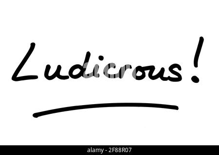 Ludicrous! handwritten on a white background. Stock Photo