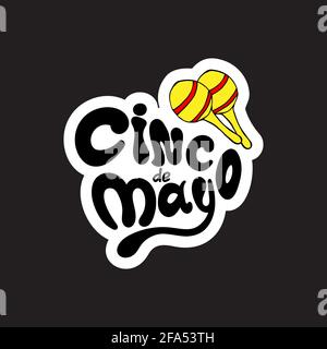 Cinco de mayo sticker. Handwritten lettering phrase design with hand-draw maracas. Vector illustration. Stock Vector