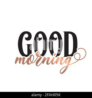 Modern lettering art for poster, greeting card, t-shirt. Black and bronze gold inspirational girly quote design vector. Good morning. Stock Vector