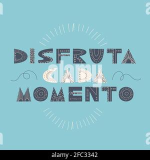 Disfruta cada momento. Handwritten cute lettering in Spanish. Translation - enjoy every moment. Scandinavian stile. Design element for greeting card Stock Vector