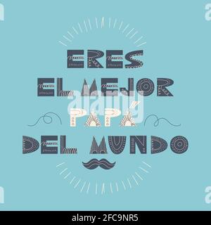Eres el mejor papa del mundo. Handwritten cute lettering in Spanish. Translation - You are the best dad in the world. Scandinavian style. Design Stock Vector