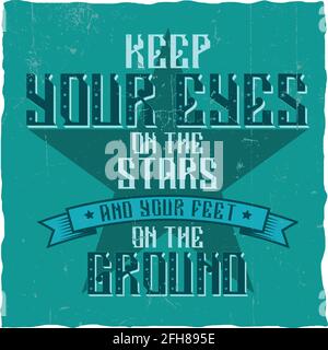Motivational poster. "Keep your eyes on the stars and your feet on the ground". Inspirational quote design. Stock Vector