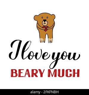 I love you beary much calligraphy lettering with hand drawn cute bear. Funny pun quote. Valentines day greeting card. Vector template for typography p Stock Vector