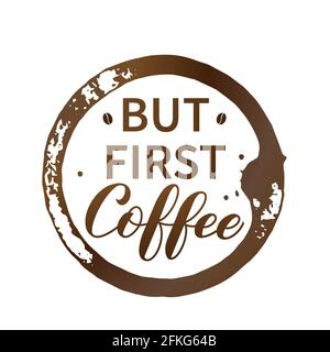 But first Coffee hand lettering with coffee beans, cup bottom ring and drop splash isolated on white. Easy to edit vector template for banner, typogra Stock Vector