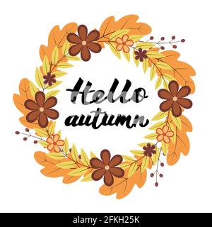 Hello Autumn written with brush pen. Calligraphy handwritten lettering. Wreath with colorful leaves and flowers. Easy to edit vector template for t-sh Stock Vector