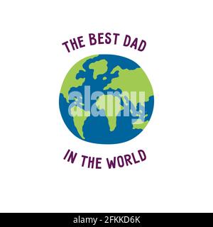 Best dad in the world. Fathers Day. Inscription around the planet Earth. Colorful isolated hand drawn vector illustration. Card or icon Stock Vector