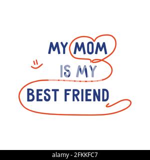 Mothers Day. Phrase my mom is my best friend. On a white background. Colorful vector illustration. Suitable as a print for fabric or packaging, postca Stock Vector