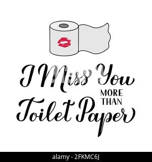 I miss you more than toilet paper calligraphy hand lettering isolated on white background. Funny quarantine quote. Coronavirus COVID-19 typography pos Stock Vector