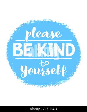 Please be kind to yourself - vector lettering, motivational phrase, positive emotions. Slogan, phrase or quote. Modern vector illustration for t-shirt, sweatshirt or other apparel print. Stock Vector