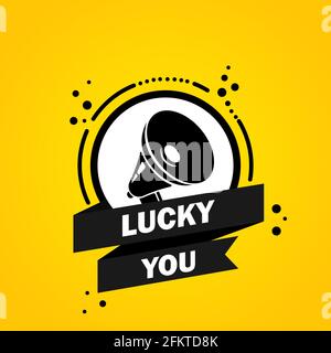 Megaphone with lucky you speech bubble banner. Slogan about lucky you. Loudspeaker. Label for business, marketing and advertising. Vector on isolated Stock Vector