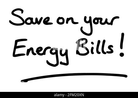 Save on your Energy Bills! handwritten on a white background. Stock Photo
