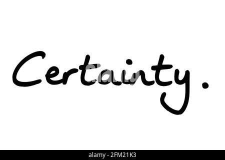 Certainty, handwritten on a white background. Stock Photo