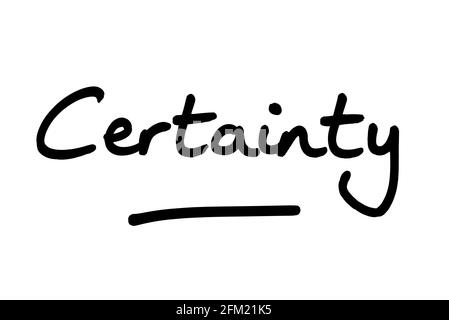 Certainty, handwritten on a white background. Stock Photo