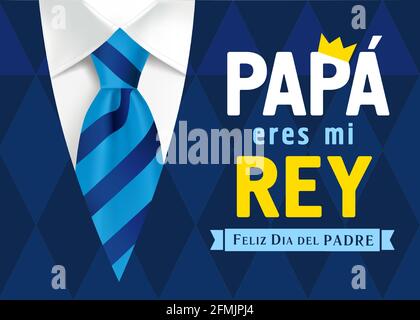 Papa eres mi Rey & Feliz dia del Padre Spanish lettering, translate - Dad you are my king, Happy Fathers Day. Father day vector illustration with text Stock Vector