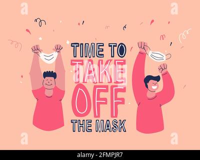 Time to take off the mask. Smiling, happy persons holding protective masks over their heads. Lockdown off. Hand drawing lettering and flat Stock Vector