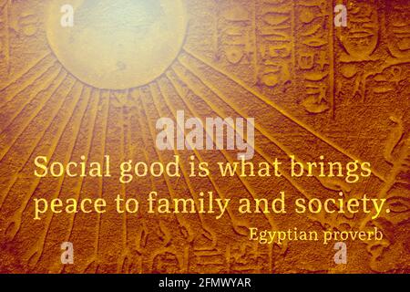 Social good is what brings peace to family and society - ancient Egyptian Proverb citation Stock Photo