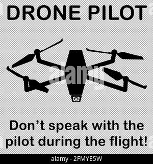 Silhouette of camera drone as vector graphic. English text drone pilot, dont speak with the pilot during flight. Template for textile print or signboa Stock Vector