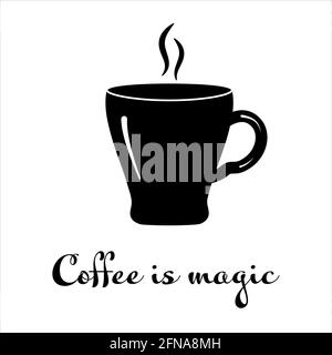 Cup of coffee and steam over it in black and white. Caption: Coffee is magic. For logo and advertising of coffee shop, for design of showcase Stock Vector
