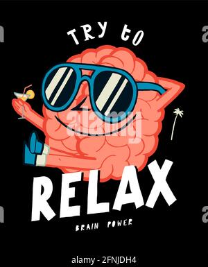 Try to relax. Funny brain character in sunglasses drinking cocktail. Mental health typography t-shirt print. Stock Vector