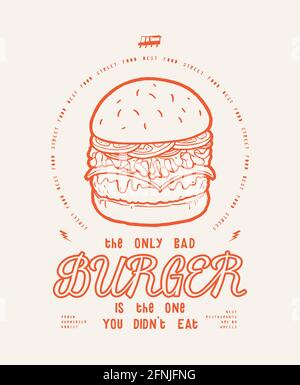 The only bad burger is the one you did not eat. Food truck American street food modern typography t-shirt print vector illustration. Stock Vector