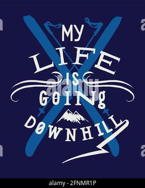 Crossed skis vintage lettering motivation quote. My life is going downhill. Funny typography t-shirt print with winter sports illustration t-shirt pri Stock Vector