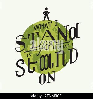 What I stand for is what I stand on - man standing on green earth - eco motivational typography - earth day Stock Vector