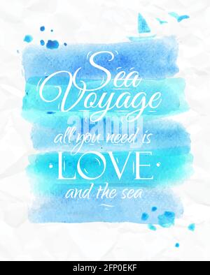 Sea Watercolor poster in blue tones on the sea theme with the words Sea voyage all you need is love and the sea. Stock Vector