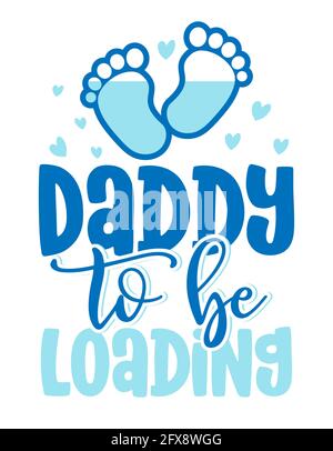 Daddy to be, loading - Pregnant vector illustration. Typography illustration for new borns.  Good for Father gift, posters, greeting cards, banners, t Stock Vector