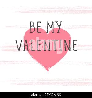 Vector illustration with hand drawn text BE MY VALENTINE and grunge heart on white background. Templates for card, label, poster, banner, flyer and ot Stock Vector