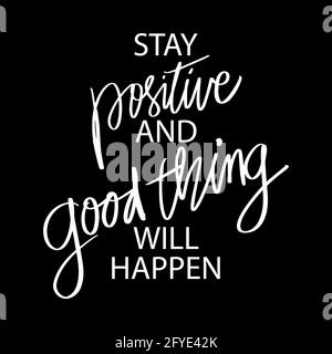 Stay positive and good thing will happen. Hand lettering, motivational quotes Stock Photo