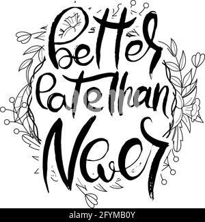 Better late than never. Hand drawn lettering proverb. Vector typography ...
