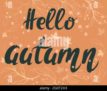 Hello autumn, banner. Vector calligraphic postcard. Hand lettering with falling leaves. Orange seasonal fall background. Stock Vector