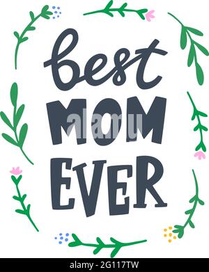 Mothers day greeting card with flowers. Best mom ever lettering sign for greeting cards, prints, posters, banner, badge, sticker, design element. Hand Stock Vector