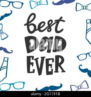 Best dad ever greeting card with decorated background. Lettering with ties, moustache, glasses and bows frame. Hand written sign for prints, posters Stock Vector