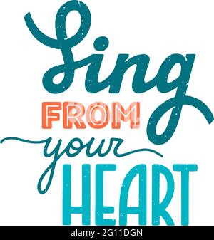 Sing from your heart phrase. Motivation and inspiration quote for music lover. Textured hand-drawn lettering sign for prints, posters, label, banner Stock Vector