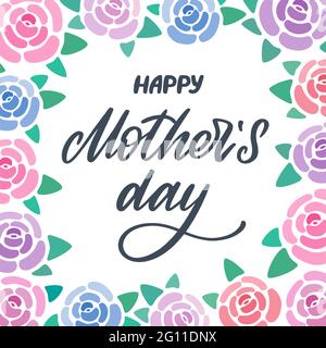 Happy Mother's day greeting card with flowers background. Lettering with roses frame. Hand written lettering sign for prints, poster, banner, badge Stock Vector