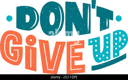 Don't give up phrase, inspiring and motivational textured quote. Don't quit hand drawn lettering sign for print, poster, banner, sticker, design Stock Vector