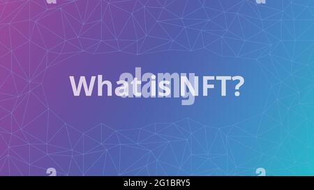 What is nft? Non-fungible token cryptoart illustration concept on gradient background. For web banner, infographic illustration concept modern design. Stock Vector