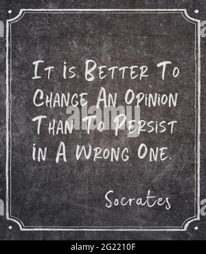 It is better to change an opinion than to persist in a wrong one ...