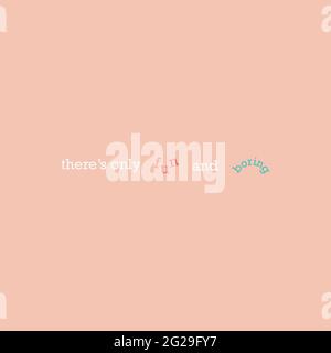 Abstract calligraphic poster. Typography poster. Seamless poster with words there's only fun and boring. Template for card, poster, banner, label, pri Stock Vector