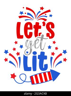 Let's get Lit - Independence Day USA with motivational text. Good for T-shirts, Happy july 4th. Independence Day USA holiday. Holiday Quote. Stock Vector