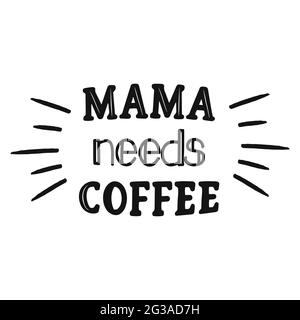 Mama needs coffee - Concept with coffee cup. Good for scrap