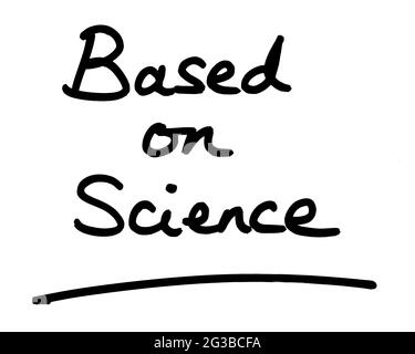 Based on Science, handwritten on a white background. Stock Photo