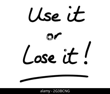 Use it or lose it! handwritten on a white background. Stock Photo