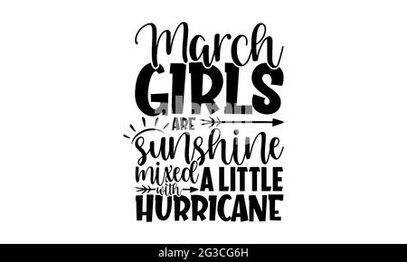 March girls are sunshine mixed with a little hurricane - Birthday Months t shirts design, Hand drawn lettering phrase, Calligraphy t shirt design Stock Photo