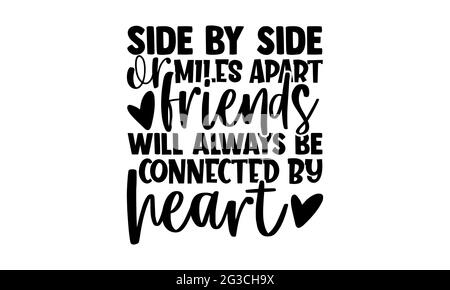 Side by side or miles apart friends Will always be connected by heart - best friend t shirts design, Hand drawn lettering phrase, Calligraphy t shirt Stock Photo