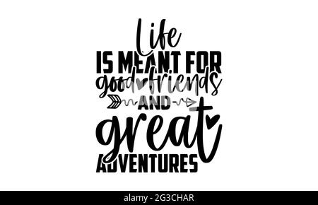 Life is meant for good friends and great adventures - best friend t shirts design, Hand drawn lettering phrase, Calligraphy t shirt design, Isolated o Stock Photo