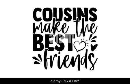 Cousins make the best friends - best friend t shirts design, Hand drawn lettering phrase, Calligraphy t shirt design, Isolated on white background Stock Photo