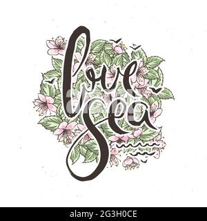 Love Sea. Hand lettering grunge card with flower background. Handcrafted doodle letters in retro style. Hand-drawn vintage vector typography illustrat Stock Vector